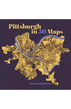 Pittsburgh in 50 Maps - Stentor Danielson