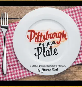 Pittsburgh on Your Plate, Paperback/Joanne Niehl