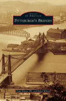 Pittsburgh's Bridges, Hardcover/Todd Wilson Pe