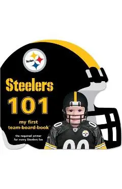 Pittsburgh Steelers 101 - Brad M. Epstein