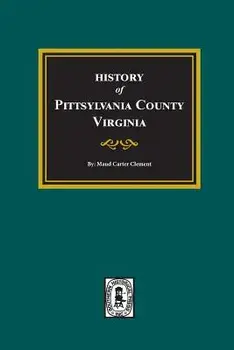 Pittsylvania County, Virginia, History Of., Paperback/Maud Carter Clement