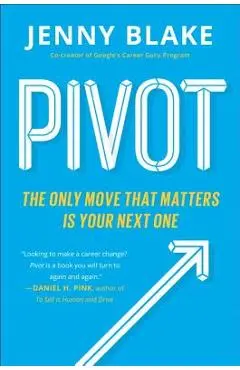 Pivot: The Only Move That Matters Is Your Next One - Jenny Blake