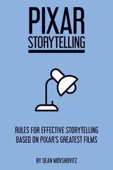 Pixar Storytelling: Rules for Effective Storytelling Based on Pixar's Greatest Films, Paperback/Dean Movshovitz