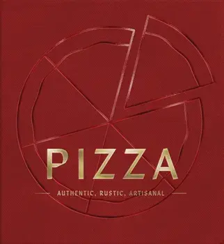 PIZZA. Authentic, Rustic, Artisanal, Hardback/Cider Mill Press