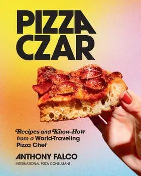 Pizza Czar: Recipes and Know-How from a World-Traveling Pizza Chef, Hardcover/Anthony Falco