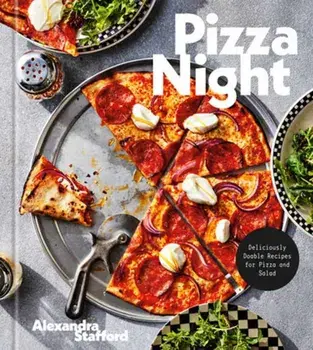 Pizza Night. Deliciously Doable Recipes for Pizza and Salad, Hardback/Alexandra Stafford