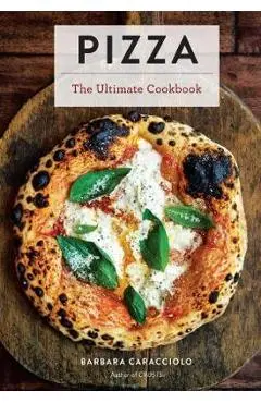 Pizza: The Ultimate Cookbook Featuring More Than 300 Recipes (Italian Cooking, Neapolitan Pizzas, Gifts for Foodies, Cookbook - Barbara Caracciolo