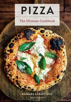 Pizza: The Ultimate Cookbook, Hardcover/Barbara Caracciolo