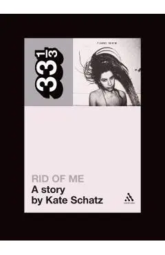 Pj Harvey's Rid of Me: A Story - Kate Schatz