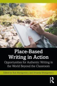 Place-Based Writing in Action. Opportunities for Authentic Writing in the World Beyond the Classroom, Paperback/***