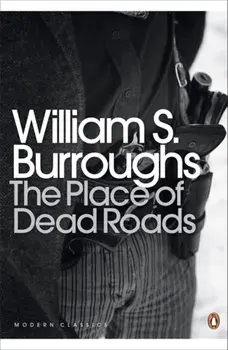 Place of Dead Roads, Paperback/William S. Burroughs