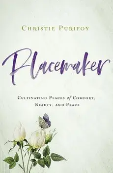 Placemaker: Cultivating Places of Comfort, Beauty, and Peace, Paperback/Christie Purifoy