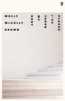 Places I've Taken My Body, Hardback/Molly Mccully Brown