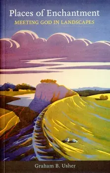 Places of Enchantment. Meeting God in Landscapes, Paperback/Graham B. Usher