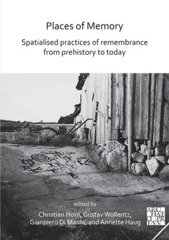 Places of Memory: Spatialised Practices of Remembrance from Prehistory to Today, Paperback/***