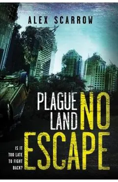 Plague Land: No Escape - Alex Scarrow