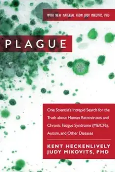 Plague: One Scientist's Intrepid Search for the Truth about Human Retroviruses and Chronic Fatigue Syndrome (Me/Cfs), Autism,, Paperback/Kent Heckenlively
