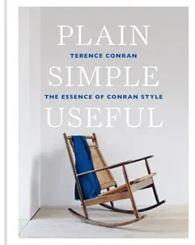 Plain Simple Useful. The Essence of Conran Style, Hardback/Sir Terence Conran