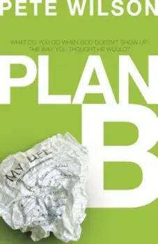Plan B: What Do You Do When God Doesn't Show Up the Way You Thought He Would', Paperback/Pete Wilson