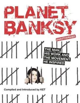 Planet Banksy. The man, his work and the movement he inspired, Paperback/Alan Ket