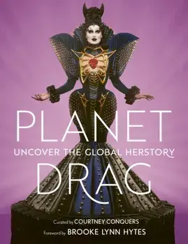 Planet Drag. Uncover the Global Herstory, Hardback/Courtney Conquers