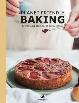 Planet Friendly Baking. Sustainable Recipes for Every Season, Hardback/Rebecca Honeywell-Ward