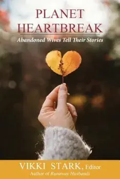 Planet Heartbreak: Abandoned Wives Tell Their Stories, Paperback/Vikki Stark