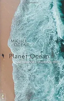 Planet Ocean. Our Mysterious Connections to Water, Paperback/Michel Odent