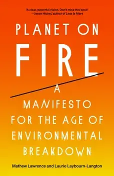 Planet on Fire. A Manifesto for the Age of Environmental Breakdown, Paperback/Laurie Laybourn-Langton