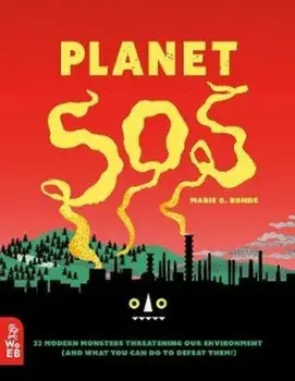 Planet SOS. 22 Modern Monsters Threatening Our Environment (and What You Can Do to Defeat Them!), Hardback/Marie G. Rohde
