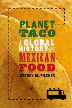 Planet Taco: A Global History of Mexican Food, Paperback/Jeffrey M. Pilcher