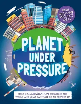 Planet Under Pressure. How is globalisation changing the world?, Hardback/Nancy Dickmann