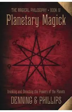 Planetary Magick: Invoking and Directing the Powers of the Planets - Melita Denning