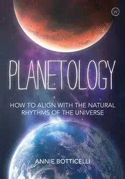 Planetology. How to Align with the Natural Rhythms of the Universe, Hardback/Annie Botticelli