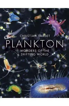 Plankton: Wonders of the Drifting World - Christian Sardet