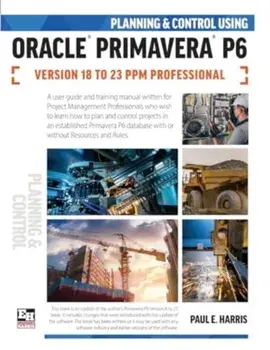 Planning and Control Using Oracle Primavera P6 Versions 18 to 23 PPM Professional, Paperback/Paul E Harris
