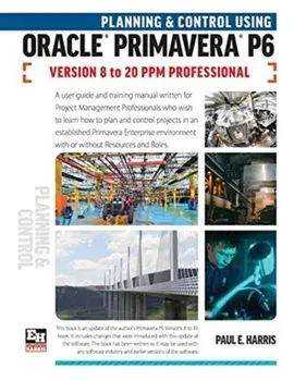 Planning and Control Using Oracle Primavera P6 Versions 8 to 20 PPM Professional, Paperback/Paul E. Harris