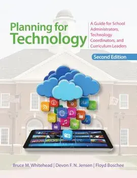 Planning for Technology: A Guide for School Administrators, Technology Coordinators, and Curriculum Leaders, Paperback/Bruce M. Whitehead