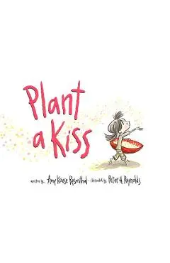 Plant a Kiss - Amy Krouse Rosenthal