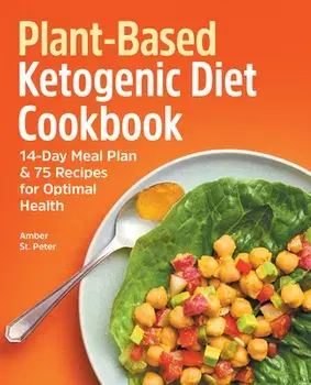 Plant-Based Ketogenic Diet Cookbook: 14-Day Meal Plan & 75 Recipes for Optimal Health, Paperback/Amber St Peter