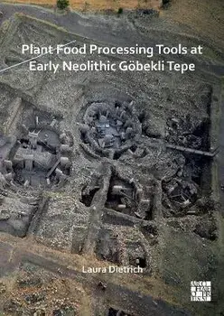 Plant Food Processing Tools at Early Neolithic Goebekli Tepe, Paperback/***