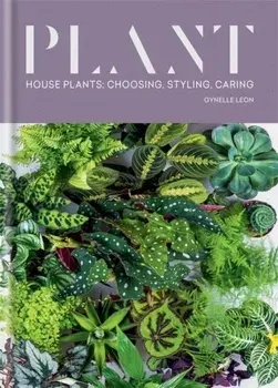 Plant. House plants: choosing, styling, caring, Hardback/Gynelle Leon