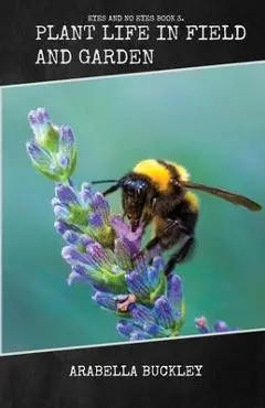 Plant Life in Field and Garden - Arabella Buckley