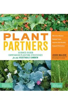 Plant Partners: Science-Based Companion Planting Strategies for the Vegetable Garden - Jessica Walliser