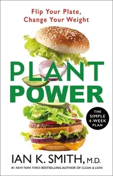 Plant Power: Flip Your Plate, Change Your Weight, Paperback/Ian K. Smith