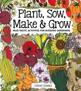 Plant, Sow, Make and Grow, Hardback/Esther Coombs