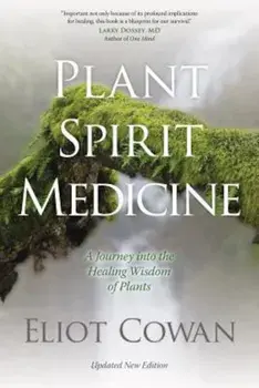 Plant Spirit Medicine: A Journey Into the Healing Wisdom of Plants, Paperback/Eliot Cowan