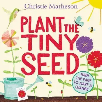 Plant the Tiny Seed, Board book/Christie Matheson