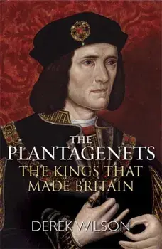 Plantagenets. The Kings That Made Britain, Paperback/Derek Wilson