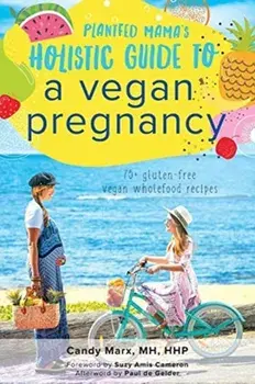 Plantfed Mama's Holistic Guide to a Vegan Pregnancy, Paperback/Candy Marx